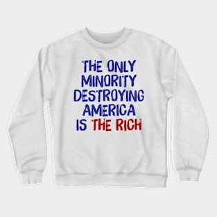 The Only Minority Destroying America Is The Rich Crewneck Sweatshirt